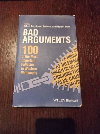 Bad Arguments: 100 of the Most Important Fallacies in Western Philosophy