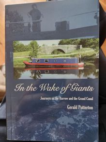 In The Wake Of Giants. Journeys On The Barrow And The Grand Canal. By Gerald Potterton. First Edition Paperback In Very Good Condition.