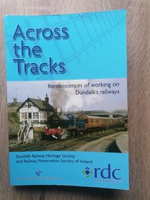 Accross the Tracks, Reminiscences of working on Dundalk's railways