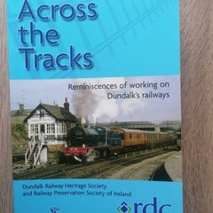 Accross the Tracks, Reminiscences of working on Dundalk's railways