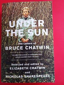 Under the Sun/ The Letters of Bruce Chatwin/ Elizabeth Chatwin & Nicholas Shakespeare/ 2011