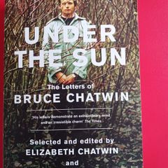 Under the Sun/ The Letters of Bruce Chatwin/ Elizabeth Chatwin & Nicholas Shakespeare/ 2011
