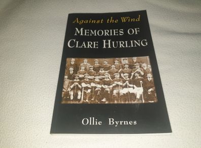 Against The Wind  Memories Of Clare Hurling For Sale Here