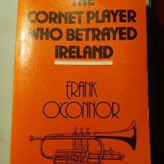 Frank O Connor / The Cornet Player who Betrayed Ireland/ Poolbeg Press/ 1981