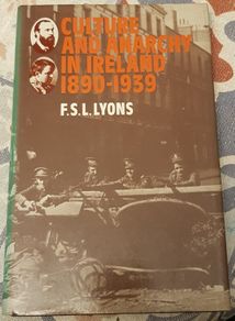 Culture And Anarchy In Ireland 1890-1939 by F.S.L. Lyons