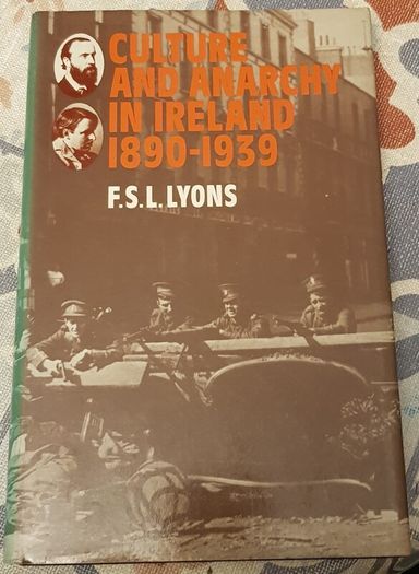 Culture And Anarchy In Ireland 1890-1939 by F.S.L. Lyons