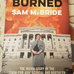 Burned: The Inside Story Of The Cash-For-Ash Scandal and Northern Ireland's Secretive New Elite by Sam McBride