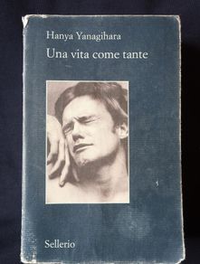 Hanya Yanagihara - A Little Life (Una vita come tante - Italian)