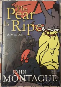The Pear Is Ripe: A Memoir by John Montague