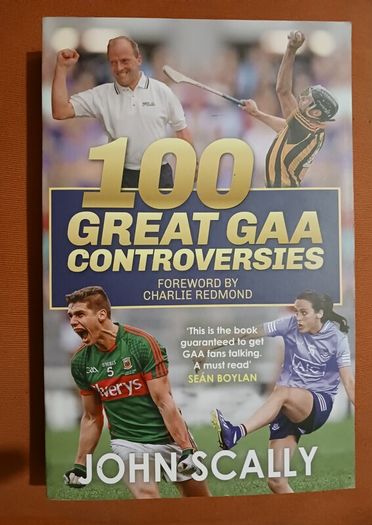 100 Great GAA Controversies / John Scally/ 2022