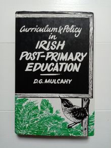Curriculum and Policy in Irish Post Primary Education (1981) - D.G. Mulcahy - Irish Education History Book