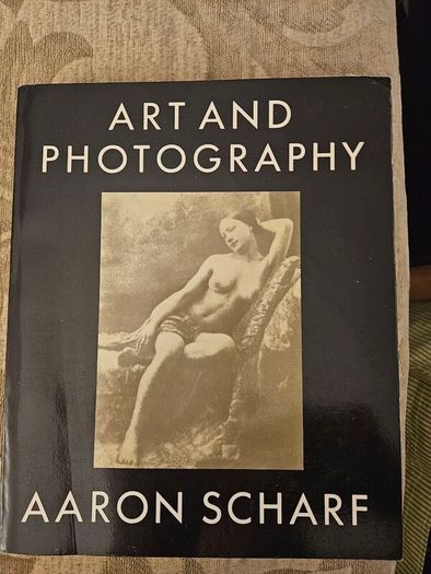 Art And Photography. By Arron Scharf. An Important Work On An Involved Subject,illustrated With More Than 250 Telling Black And White Pictures.  Large Volume Paperback In Good Condition.  See Photos For Same.