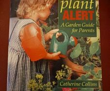 Plant ALERT / A Garden Guide for Parents / Catherine  Collins/ 2001