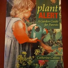Plant ALERT / A Garden Guide for Parents / Catherine  Collins/ 2001