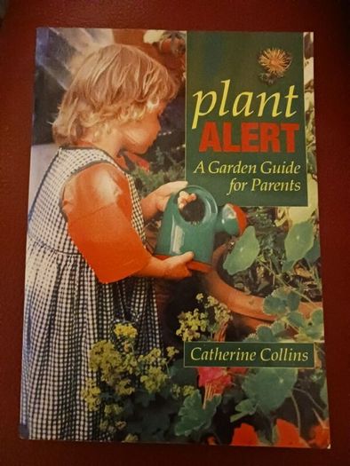 Plant ALERT / A Garden Guide for Parents / Catherine  Collins/ 2001