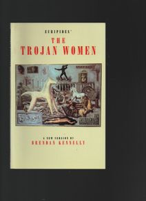 Brendan Kennelly. The Trojan Women.
