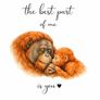 Orangutan Nursery Art Print - The best part of me is you Image 2