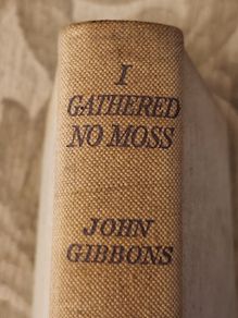 I Gather No Moss.  By John Gibbons. Published By  The Catholic Book Club. Vintage Hardback In Good Condition. See Photos For Same.