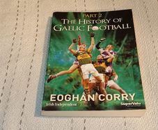 The History of Gaelic Football Part 2 Book For Sale Here