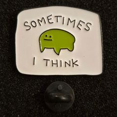 Sometimes i think, pin back badge.