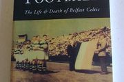 Political Football The life and death of Belfast Celtic Ireland Irish history