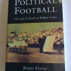 Political Football The life and death of Belfast Celtic Ireland Irish history