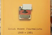 Changing The Times: Irish Women Journalists 1969-1981, Ed. Elgy Gillespie