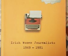 Changing The Times: Irish Women Journalists 1969-1981, Ed. Elgy Gillespie