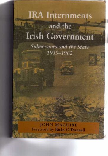 I.R.A. Internments And The Irish Government - Subversives And The State - 1939 - 1962.