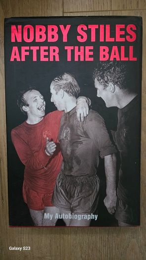 Nobby Stiles After The Ball. My Autobiography.