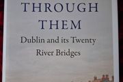 A City Runs Through Them / Dublin &amp; its 20 River Bridges / Ferrari Tobin  1st. Ed. / 2023