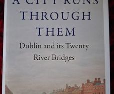 A City Runs Through Them / Dublin & its 20 River Bridges / Ferrari Tobin  1st. Ed. / 2023