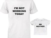 I'm not working today me neither Daddy and Baby Matching T-Shirts Set
