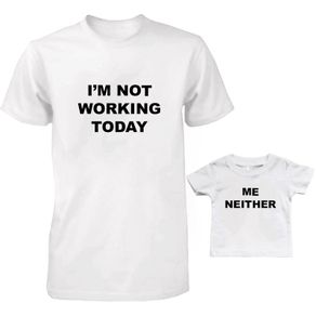I'm not working today me neither Daddy and Baby Matching T-Shirts Set