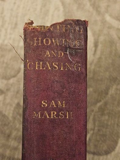 Hunting,showing And Chasing. With Chapters On Hunting Trials And Breaking And Making A Hunter Colt. By Sam Marsh. Hardback In Fair Condition. See Photos For Same.