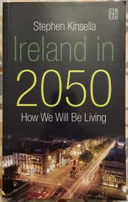 Ireland In 2050: How We Will Be Living by Stephen Kinsella