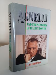 Agnelli and the Network of Italian Power by Alan Friedman (RB520)