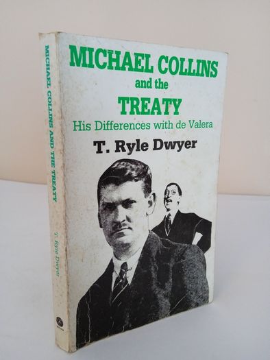 Michael Collins and the Treaty: His Differences with De Valera by T. Ryle Dwyer (PT168)