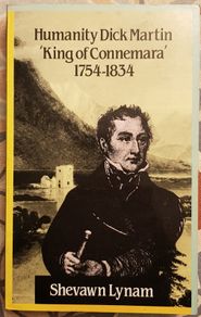 Humanity Dick Martin: King Of Connemara 1754-1834 by Shevawn Lynam