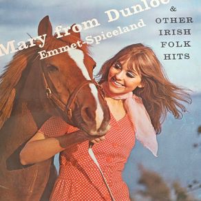 Emmet Spiceland and various, Mary From Dunloe & Other Folk Hits, Irish Folk Trad