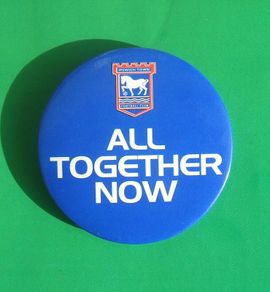 IPSWICH TOWN FOOTBALL CLUB (soccer) - a large ALL TOGETHER NOW club supporter's button badge (55mm dia.)