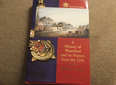 A History of Waterford and its Mayors from the 12th to the 20th Century