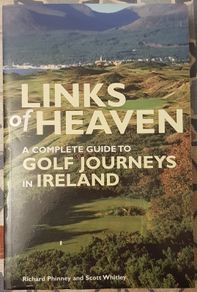 Links Of Heaven: A Complete Guide To Golf Journeys In Ireland by Richard Phinney and Scott Whitley