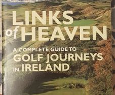 Links Of Heaven: A Complete Guide To Golf Journeys In Ireland by Richard Phinney and Scott Whitley