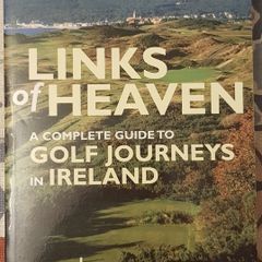 Links Of Heaven: A Complete Guide To Golf Journeys In Ireland by Richard Phinney and Scott Whitley