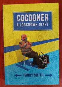 Cocooned/ A Lockdown Diary / Paddy Smith/ 2020