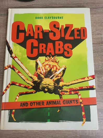 Car Sized Crabs and Other Animal Giants by Anna Claybourne
