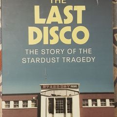 The Last Disco: The Story Of The Stardust Tragedy by Sean Murray, Christine Bohan and Nicky Ryan