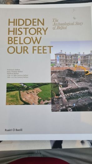 Hidden History Below Our Feet. By Ruairi O Baoill. The Archaeological Story Of Belfast. Large Volume Book In Very Good Condition.
