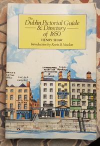 Dublin's Pictorial Guide And Directory Of 1850 by Henry Shaw